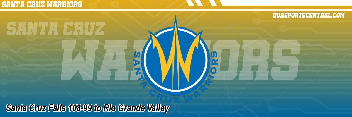 Santa Cruz Falls 108-99 to Rio Grande Valley