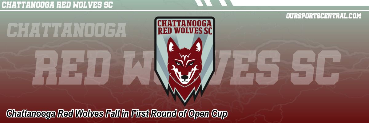 Chattanooga Red Wolves Fall in First Round of Open Cup