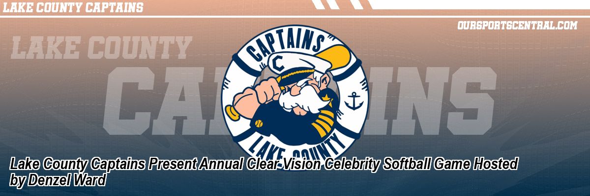 Lake County Captains Present Annual Clear Vision Celebrity Softball Game Hosted by Denzel Ward