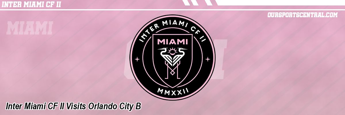Inter Miami CF II Visits Orlando City B