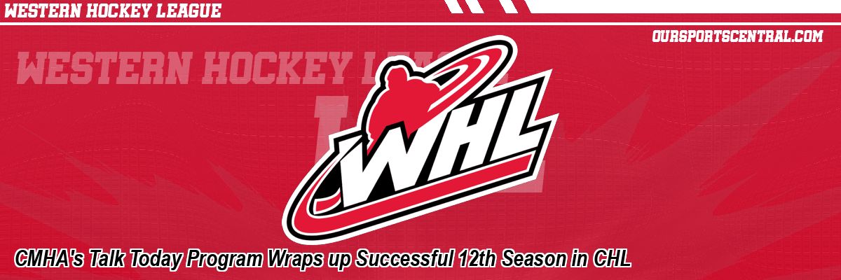 CMHA's Talk Today Program Wraps up Successful 12th Season in CHL