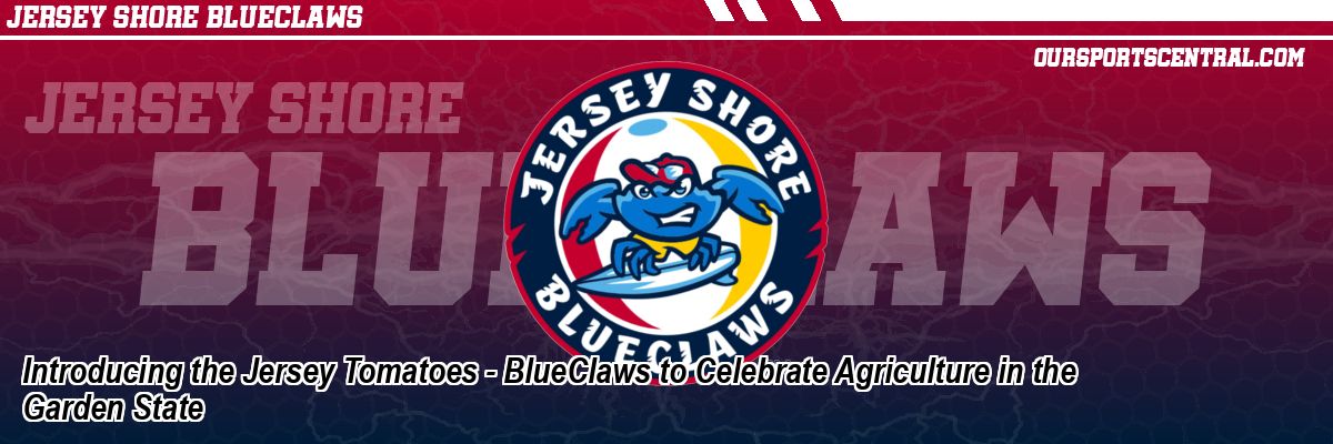 Introducing the Jersey Tomatoes - BlueClaws to Celebrate Agriculture in the Garden State