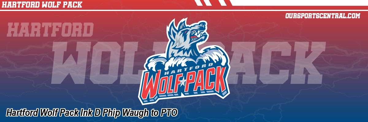 Hartford Wolf Pack Ink D Phip Waugh to PTO