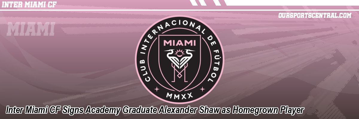 Inter Miami CF Signs Academy Graduate Alexander Shaw as Homegrown Player