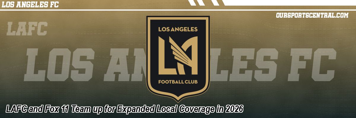 LAFC and Fox 11 Team up for Expanded Local Coverage in 2026