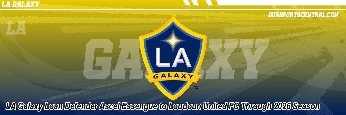 LA Galaxy Loan Defender Ascel Essengue to Loudoun United FC Through 2026 Season