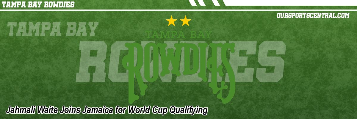 Jahmali Waite Joins Jamaica for World Cup Qualifying