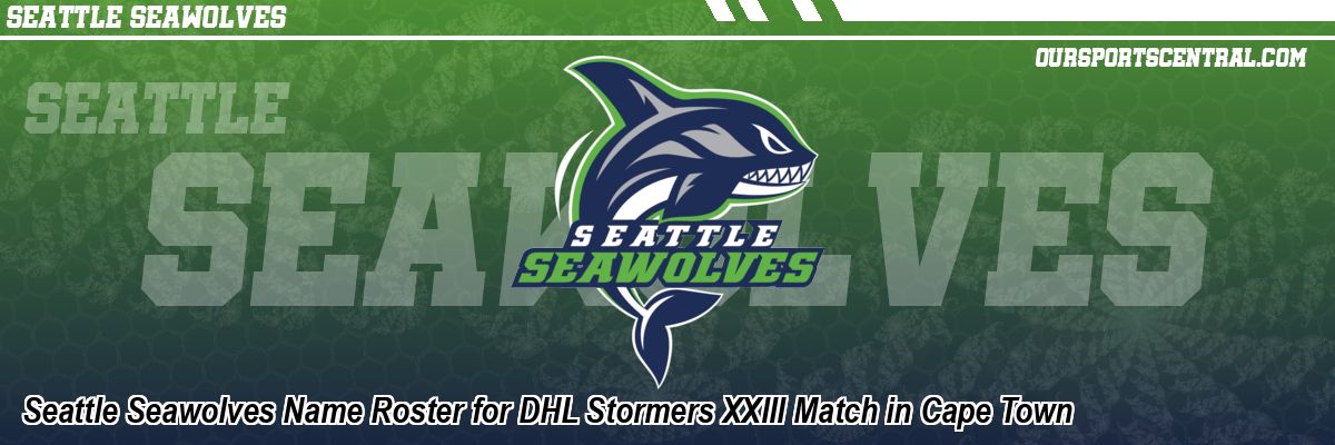 Seattle Seawolves Name Roster for DHL Stormers XXIII Match in Cape Town