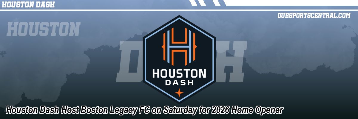 Houston Dash Host Boston Legacy FC on Saturday for 2026 Home Opener