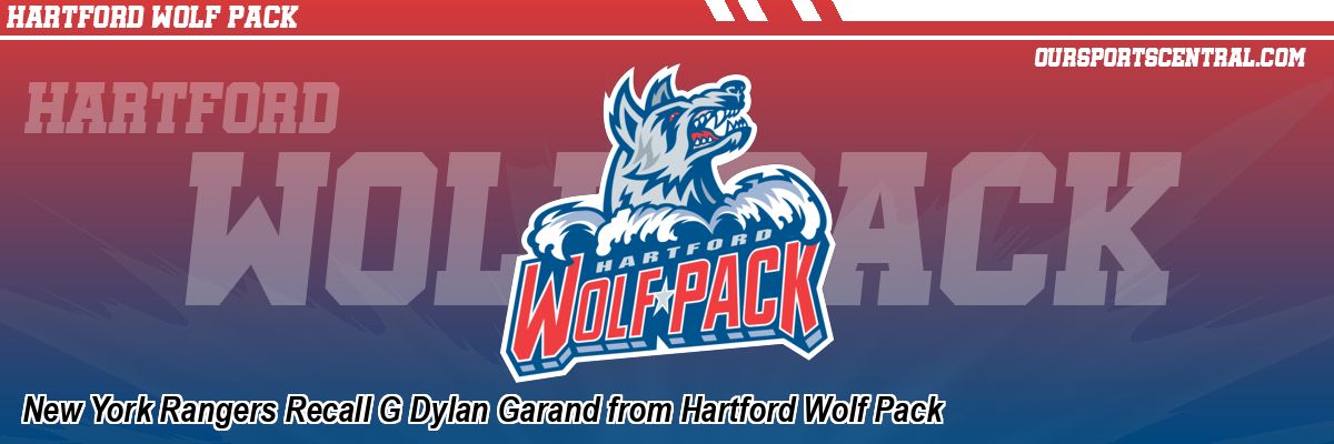 New York Rangers Recall G Dylan Garand from Hartford Wolf Pack