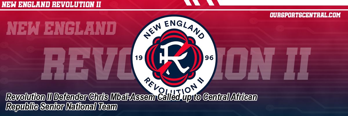 Revolution II Defender Chris Mbaï-Assem Called up to Central African Republic Senior National Team
