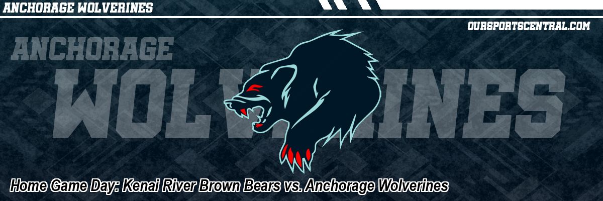 Home Game Day: Kenai River Brown Bears vs. Anchorage Wolverines