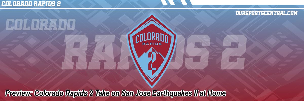 Preview: Colorado Rapids 2 Take on San Jose Earthquakes II at Home