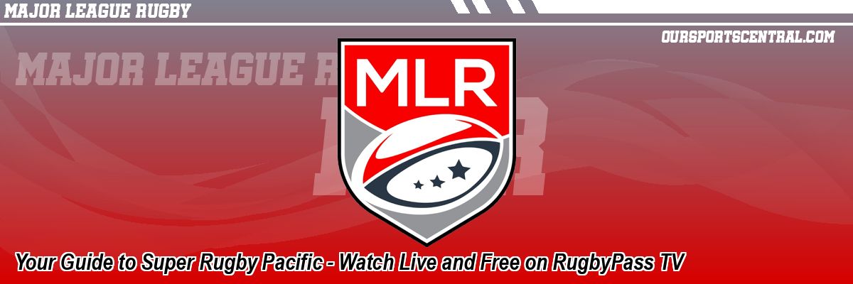 Your Guide to Super Rugby Pacific - Watch Live and Free on RugbyPass TV