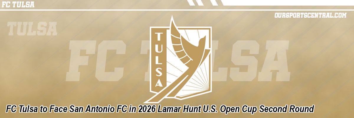 FC Tulsa to Face San Antonio FC in 2026 Lamar Hunt U.S. Open Cup Second Round
