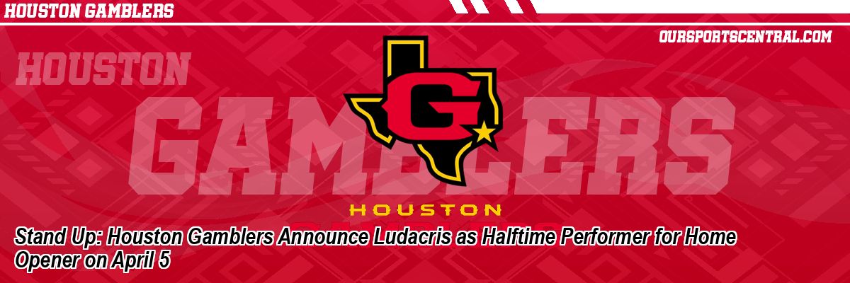 Stand Up: Houston Gamblers Announce Ludacris as Halftime Performer for Home Opener on April 5