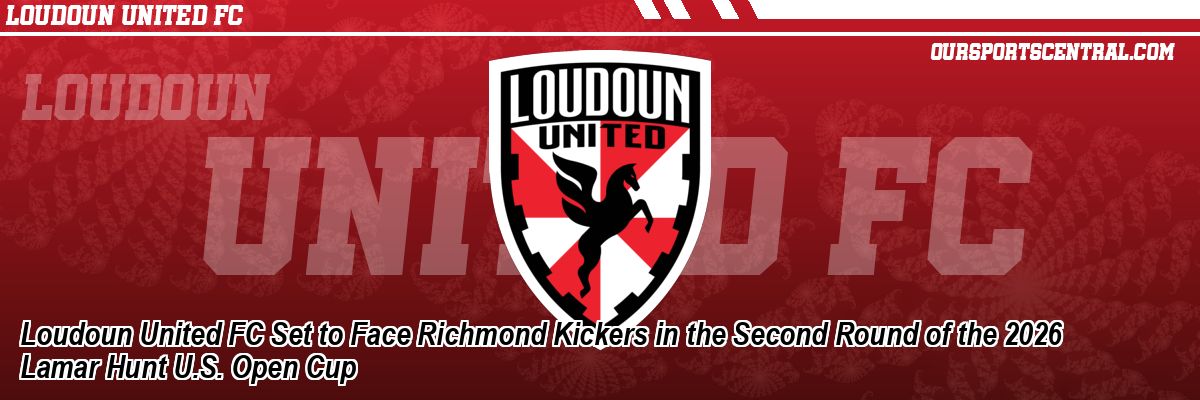 Loudoun United FC Set to Face Richmond Kickers in the Second Round of the 2026 Lamar Hunt U.S. Open Cup