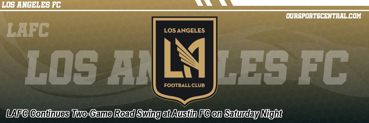 LAFC Continues Two-Game Road Swing at Austin FC on Saturday Night