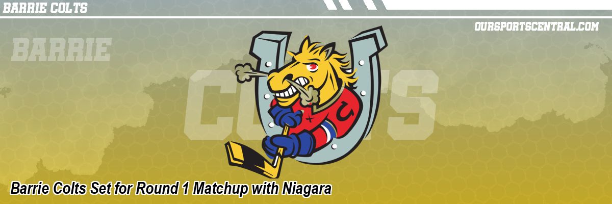 Barrie Colts Set for Round 1 Matchup with Niagara
