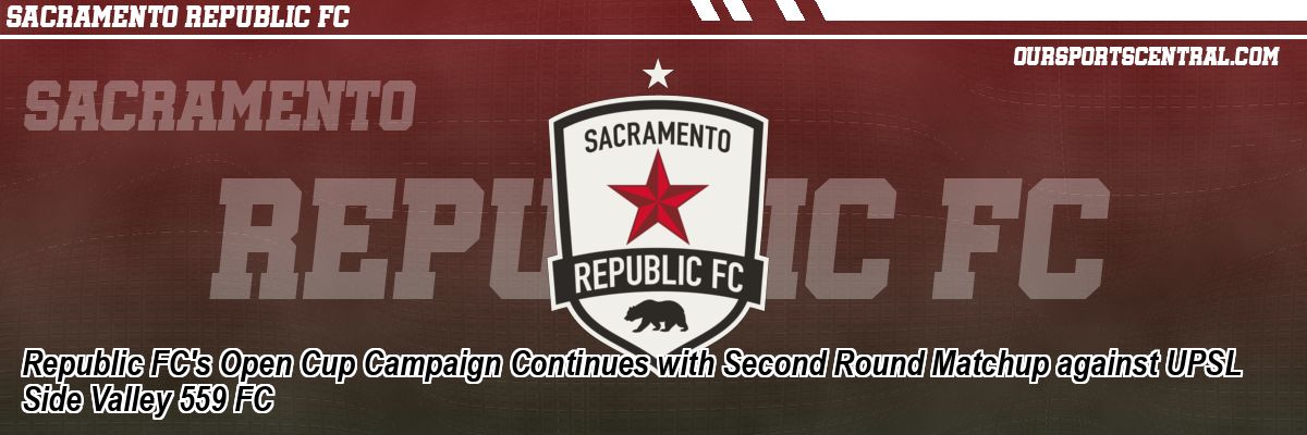 Republic FC's Open Cup Campaign Continues with Second Round Matchup against UPSL Side Valley 559 FC