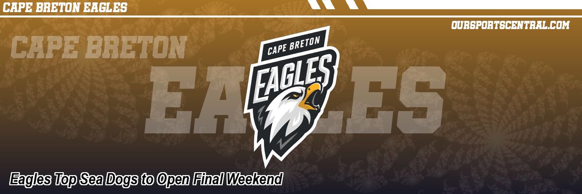 Eagles Top Sea Dogs to Open Final Weekend