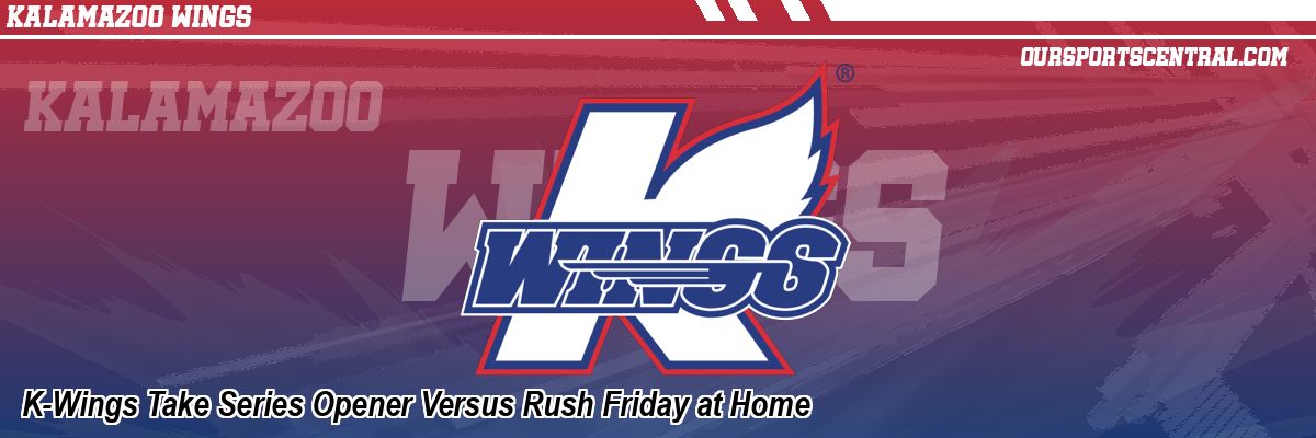 K-Wings Take Series Opener Versus Rush Friday at Home