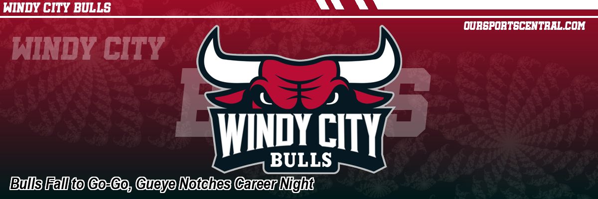 Bulls Fall to Go-Go, Gueye Notches Career Night