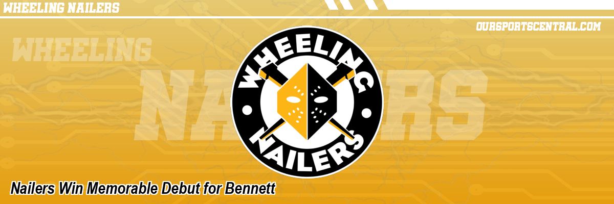 Nailers Win Memorable Debut for Bennett