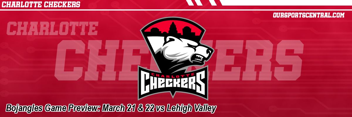 Bojangles Game Preview: March 21 & 22 vs Lehigh Valley