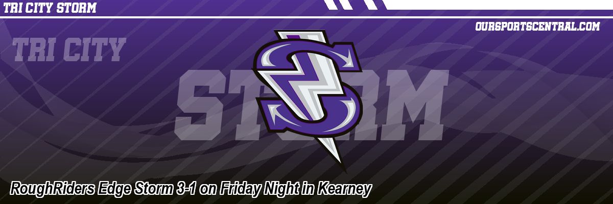 RoughRiders Edge Storm 3-1 on Friday Night in Kearney