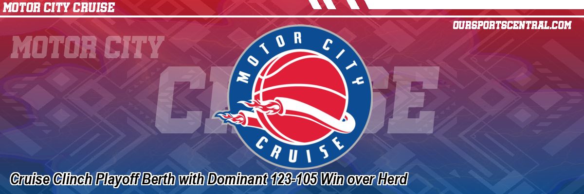 Cruise Clinch Playoff Berth with Dominant 123-105 Win over Herd