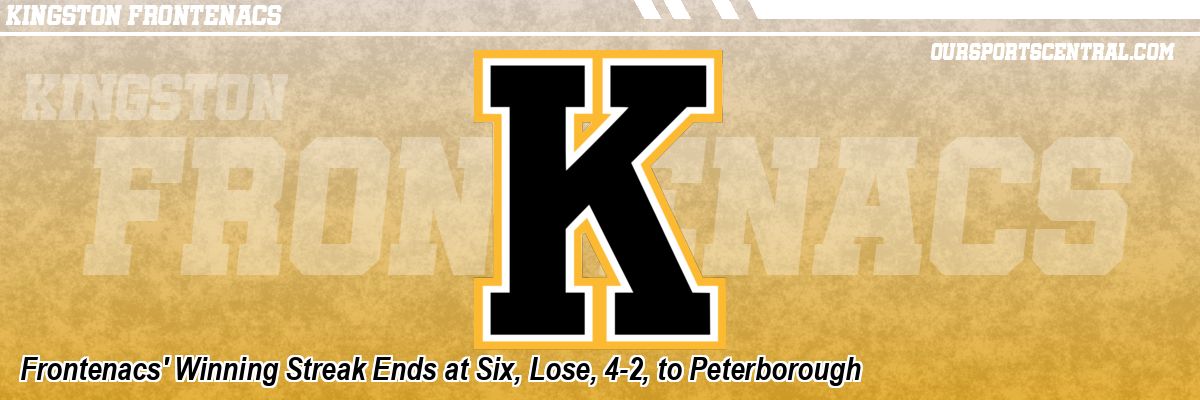 Frontenacs' Winning Streak Ends at Six, Lose, 4-2, to Peterborough
