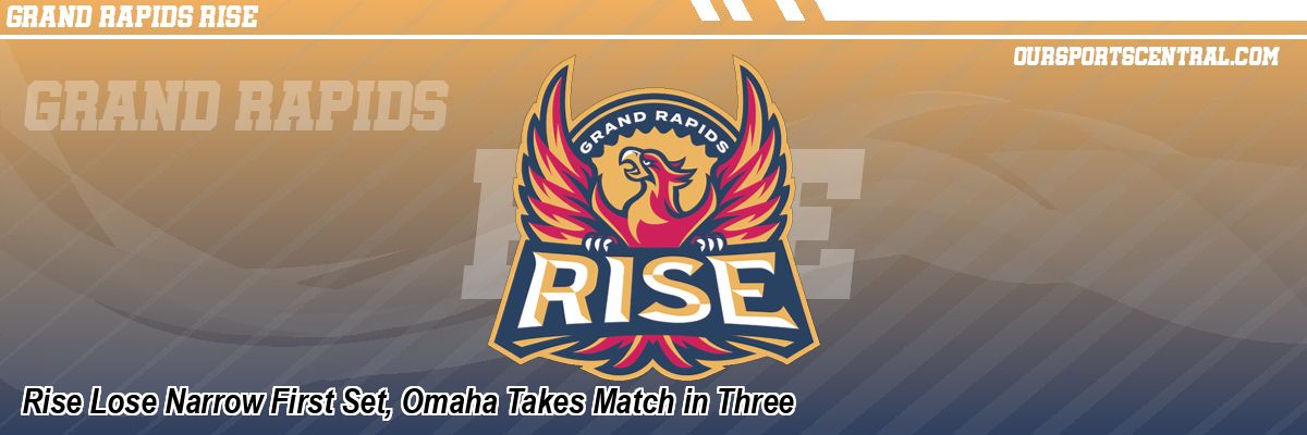 Rise Lose Narrow First Set, Omaha Takes Match in Three