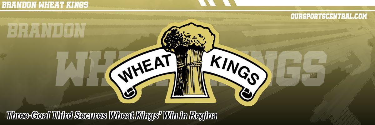 Three-Goal Third Secures Wheat Kings' Win in Regina