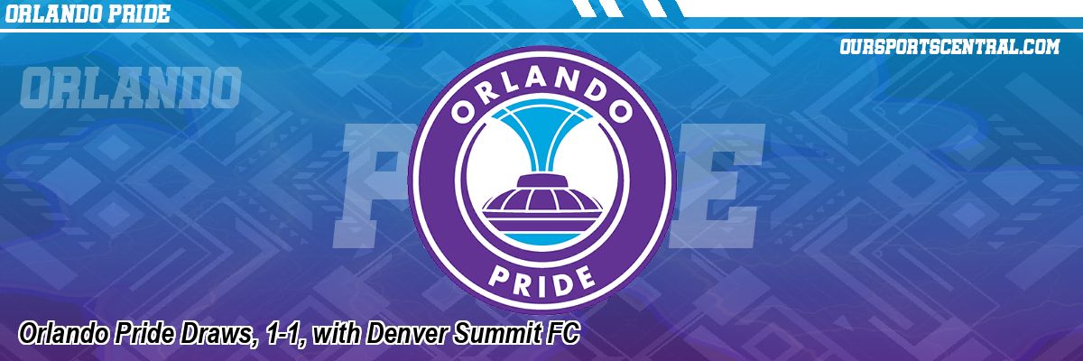 Orlando Pride Draws, 1-1, with Denver Summit FC