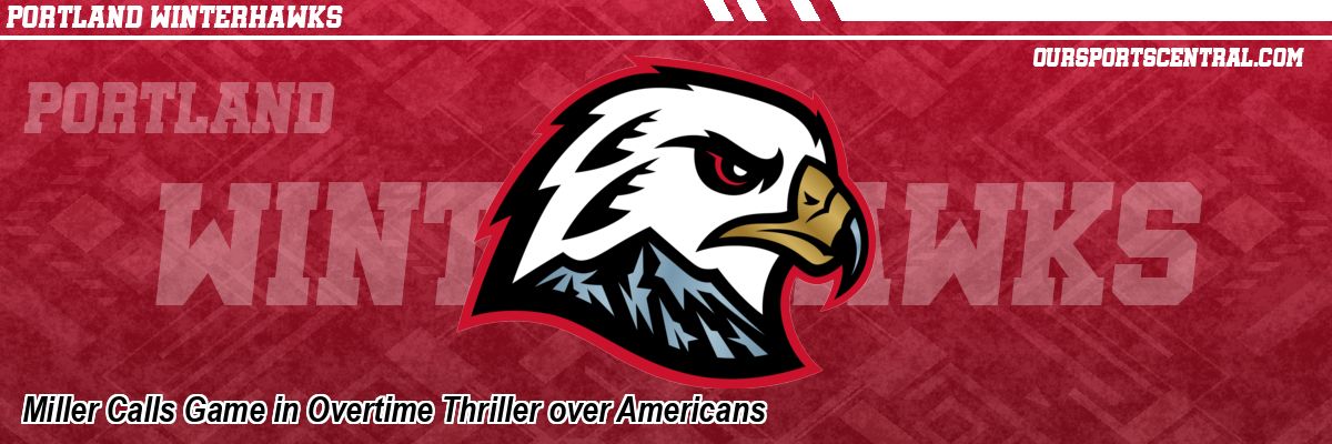 Miller Calls Game in Overtime Thriller over Americans