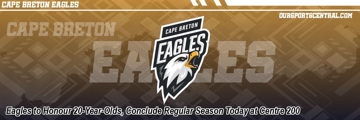 Eagles to Honour 20-Year-Olds, Conclude Regular Season Today at Centre 200