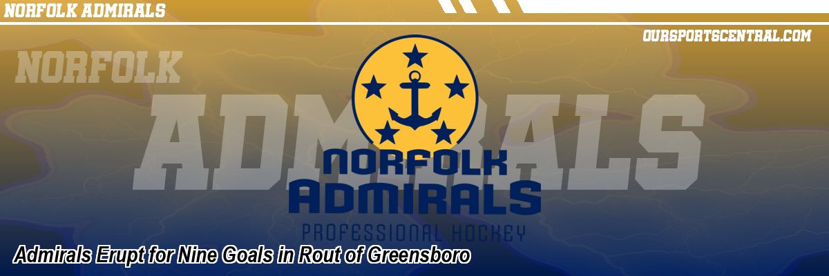 Admirals Erupt for Nine Goals in Rout of Greensboro