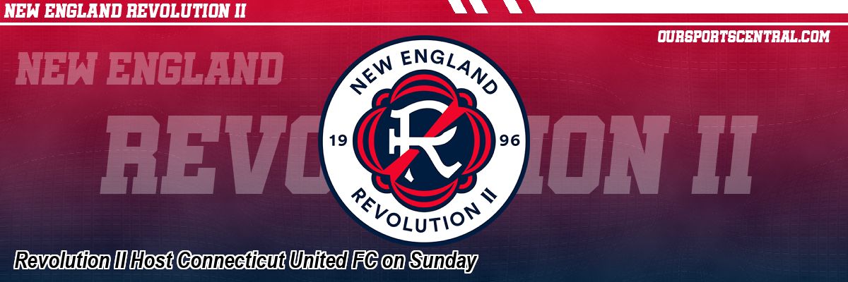 Revolution II Host Connecticut United FC on Sunday