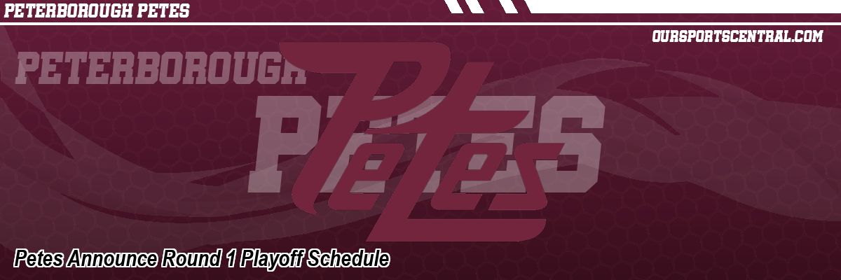 Petes Announce Round 1 Playoff Schedule