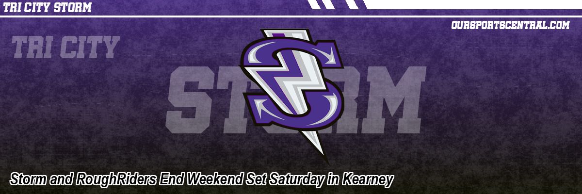 Storm and RoughRiders End Weekend Set Saturday in Kearney