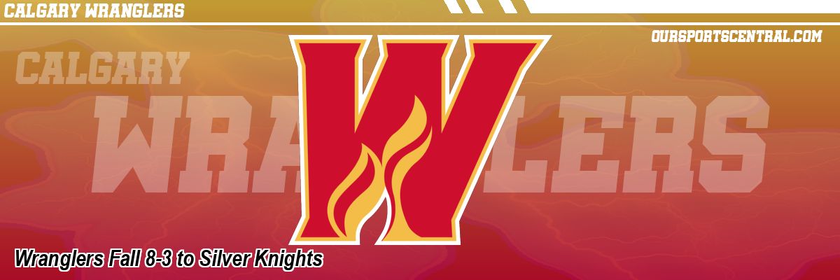Wranglers Fall 8-3 to Silver Knights