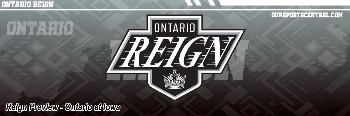 Reign Preview - Ontario at Iowa