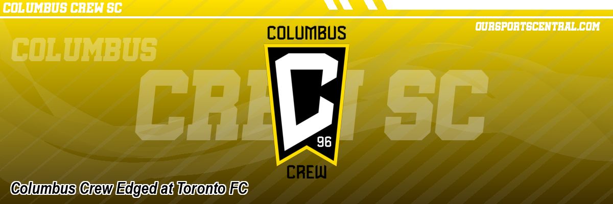 Columbus Crew Edged at Toronto FC