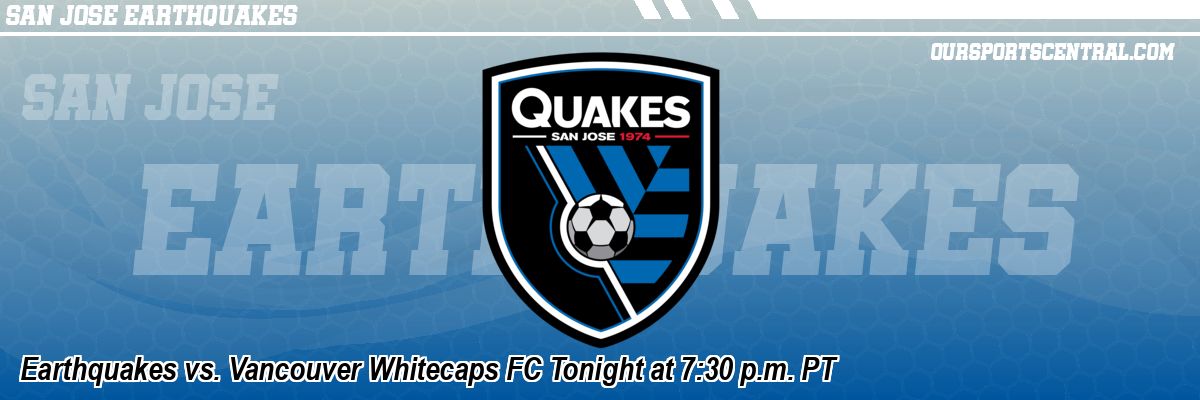 Earthquakes vs. Vancouver Whitecaps FC Tonight at 7:30 p.m. PT