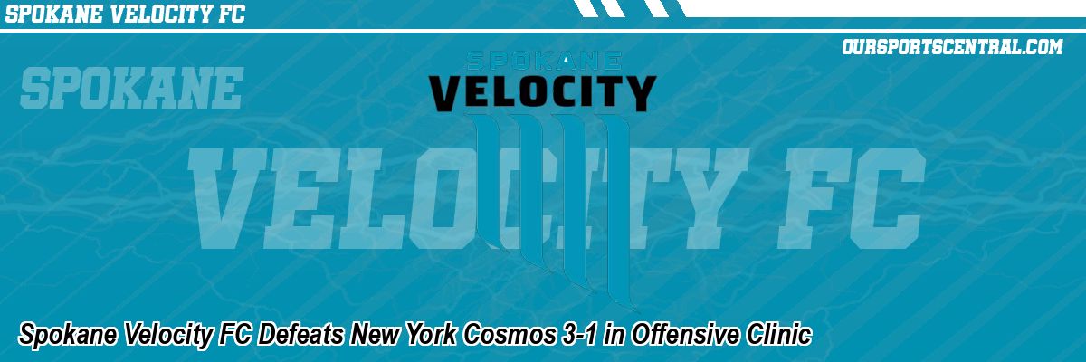 Spokane Velocity FC Defeats New York Cosmos 3-1 in Offensive Clinic