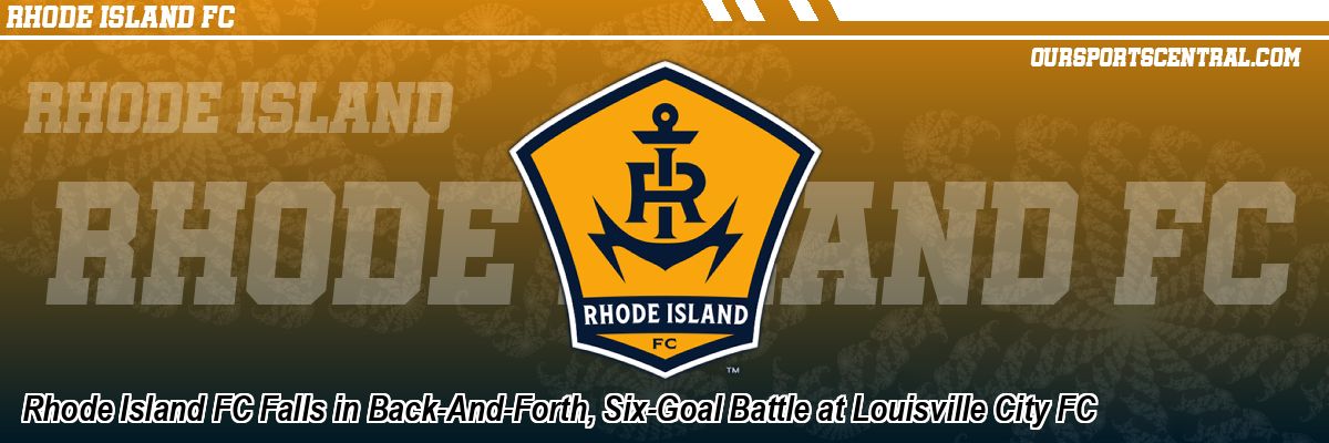 Rhode Island FC Falls in Back-And-Forth, Six-Goal Battle at Louisville City FC