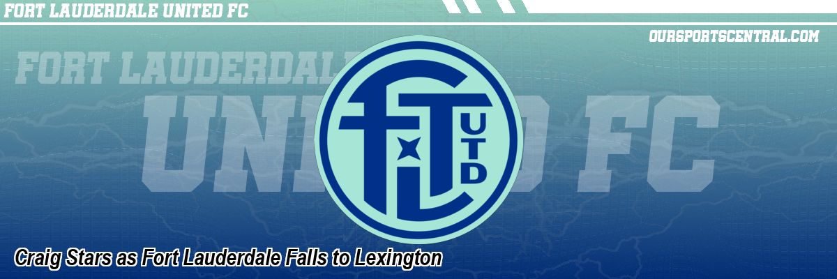 Craig Stars as Fort Lauderdale Falls to Lexington