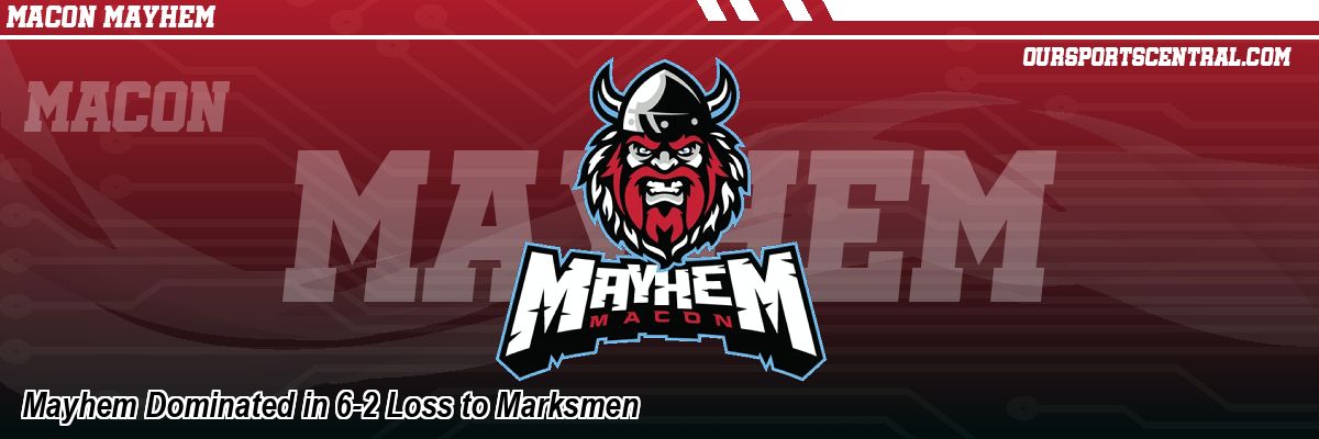 Mayhem Dominated in 6-2 Loss to Marksmen