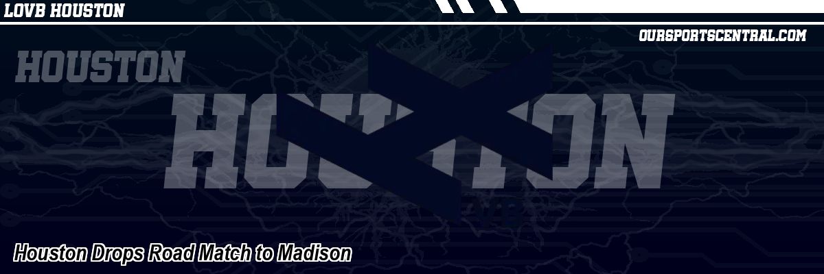 Houston Drops Road Match to Madison